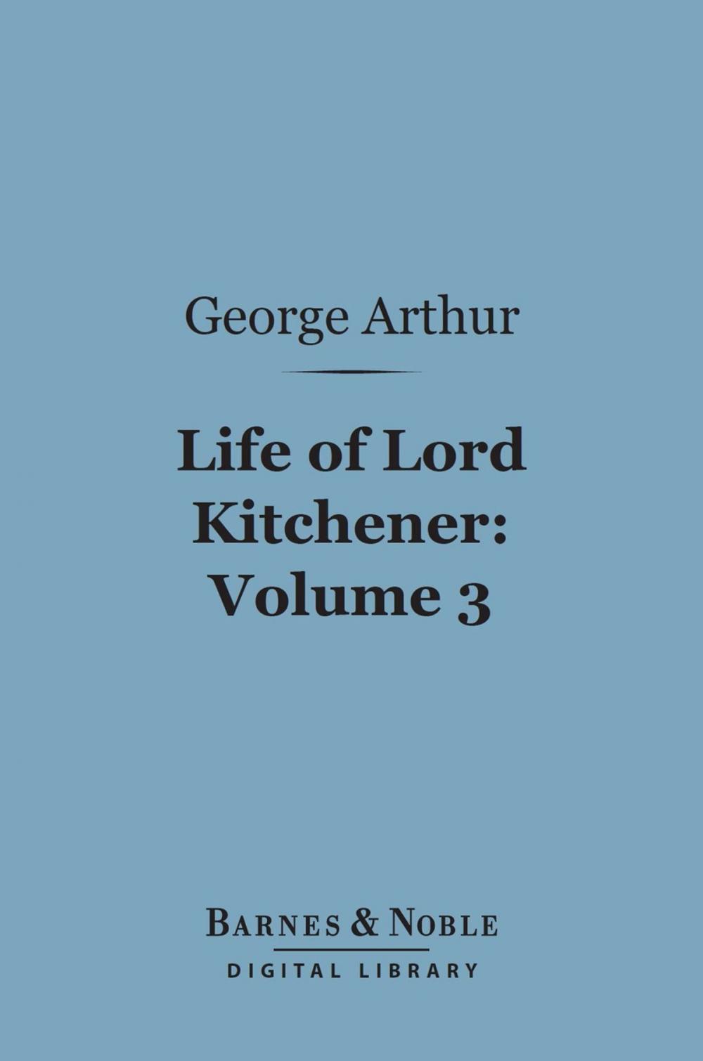 Big bigCover of Life of Lord Kitchener, Volume 3 (Barnes & Noble Digital Library)