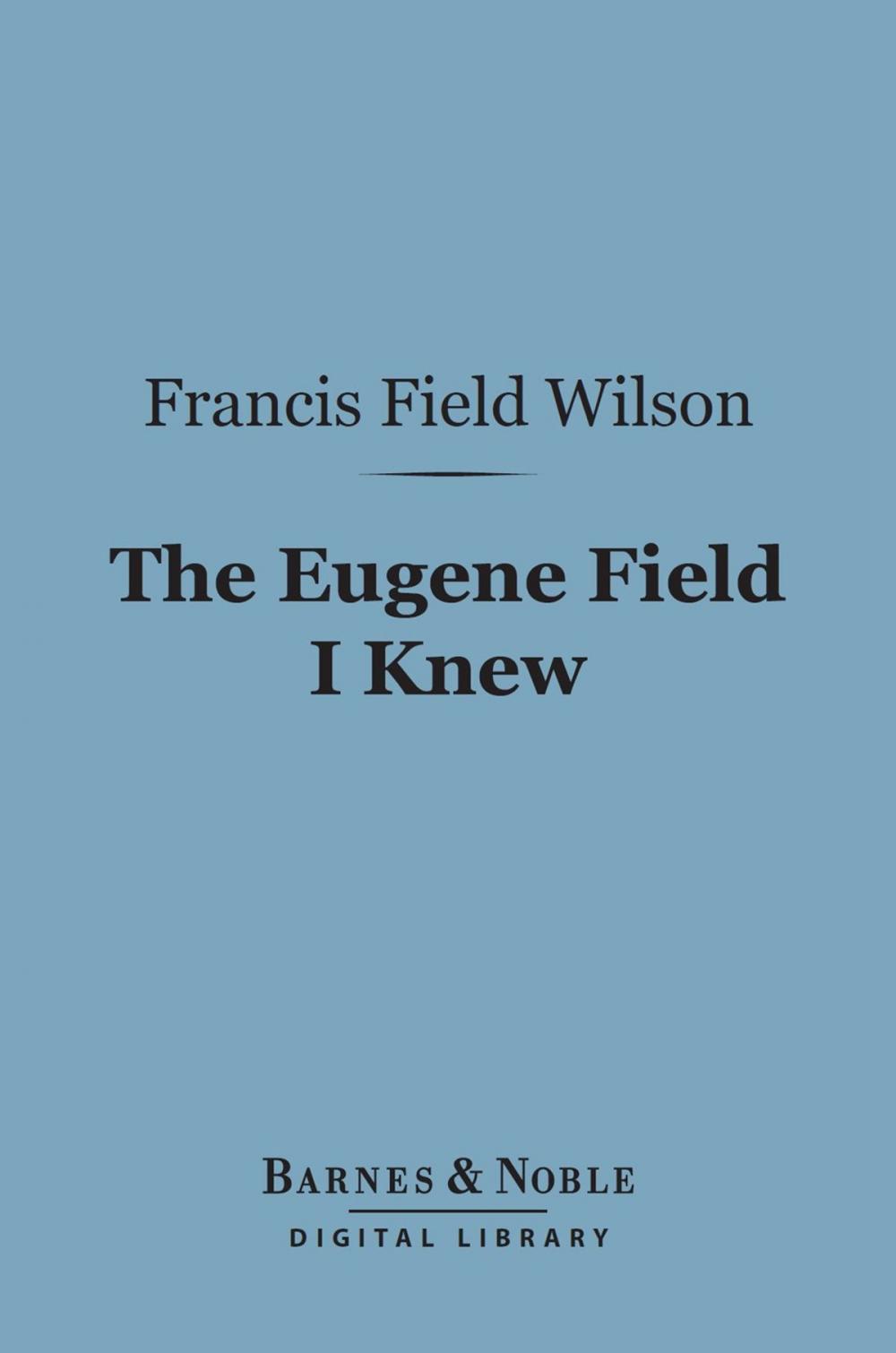 Big bigCover of The Eugene Field I Knew (Barnes & Noble Digital Library)