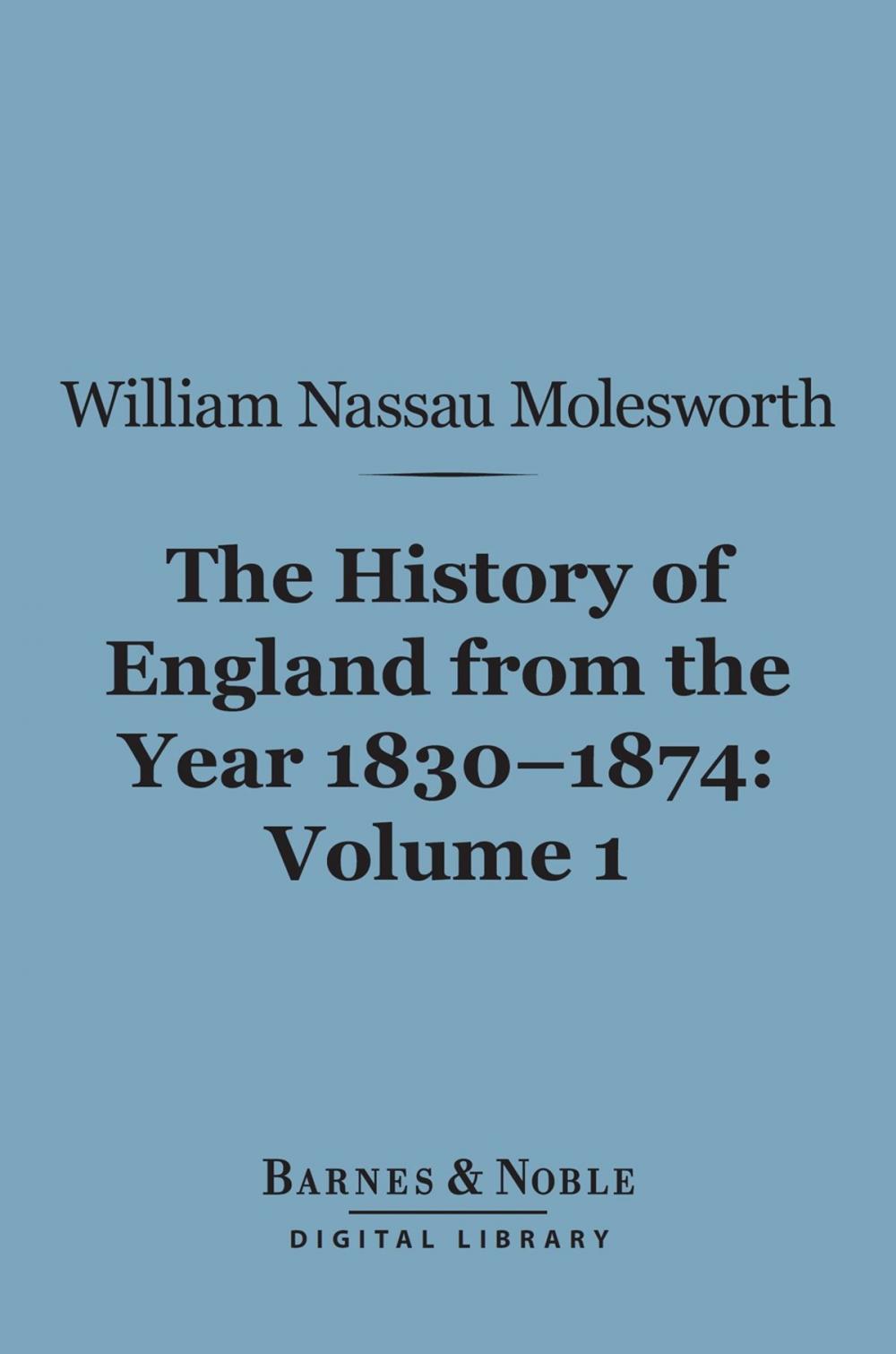 Big bigCover of History of England from the Year 1830-1874, Volume 1 (Barnes & Noble Digital Library)