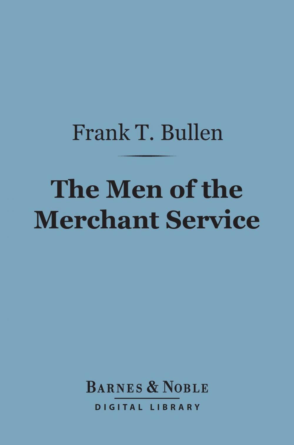 Big bigCover of The Men of the Merchant Service (Barnes & Noble Digital Library)