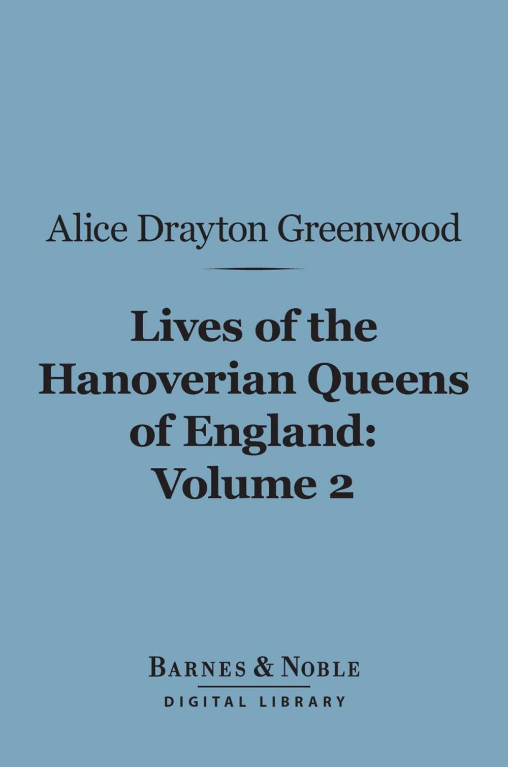 Big bigCover of Lives of the Hanoverian Queens of England, Volume 2 (Barnes & Noble Digital Library)