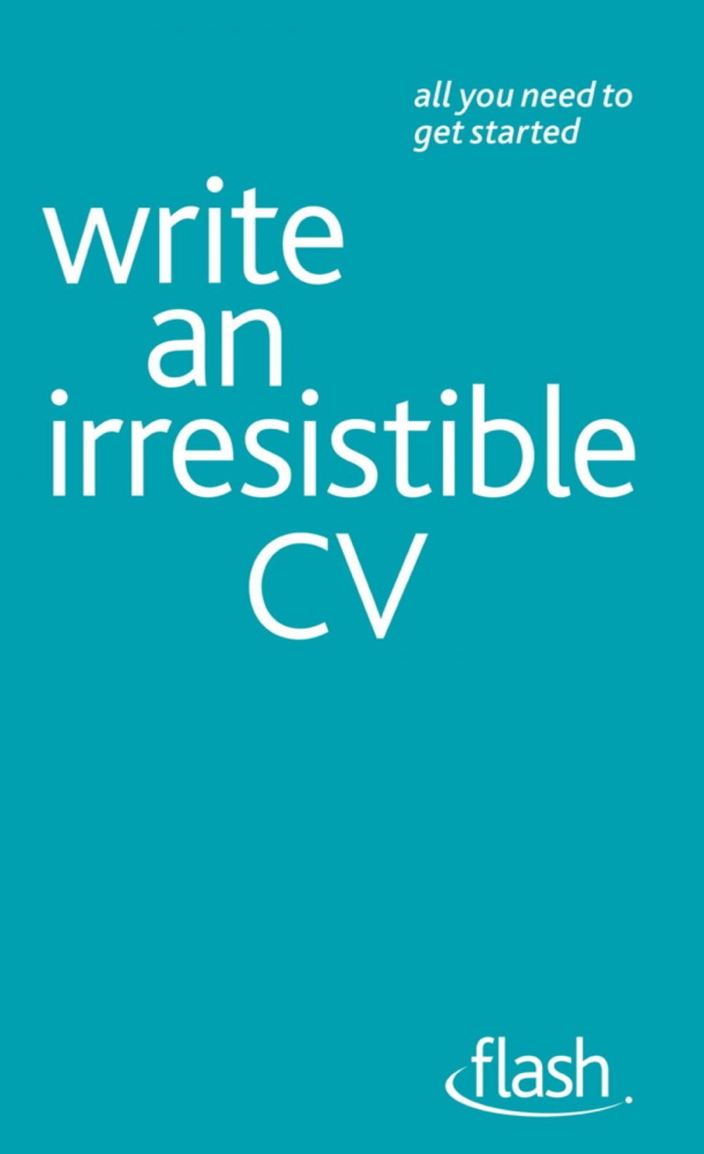 Big bigCover of Write an Irresistible CV: Flash