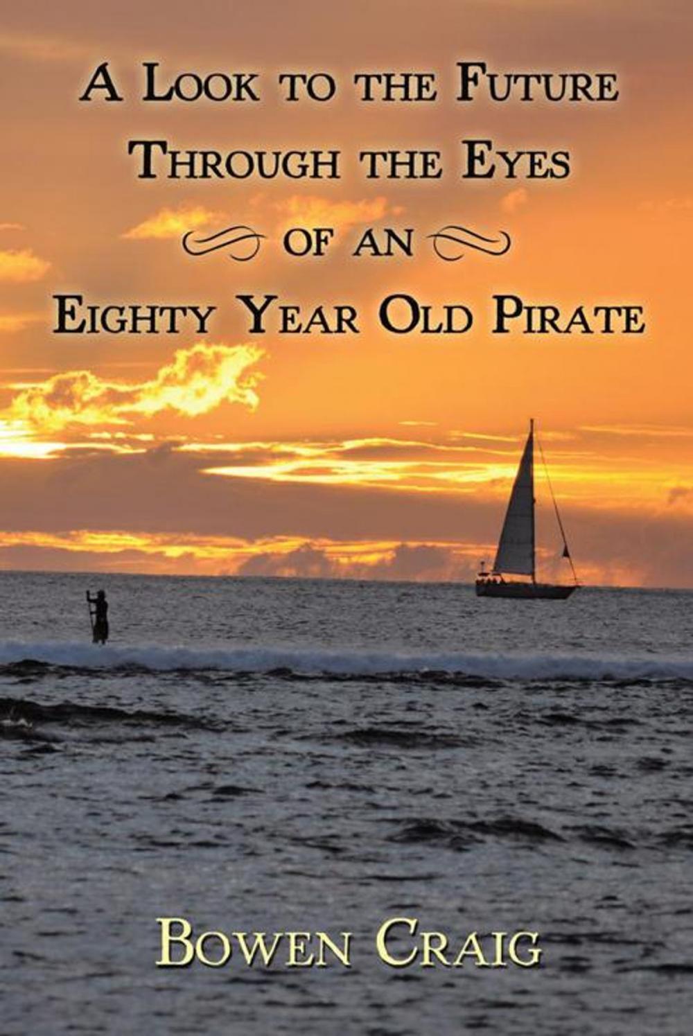 Big bigCover of A Look to the Future Through the Eyes of an Eighty Year Old Pirate