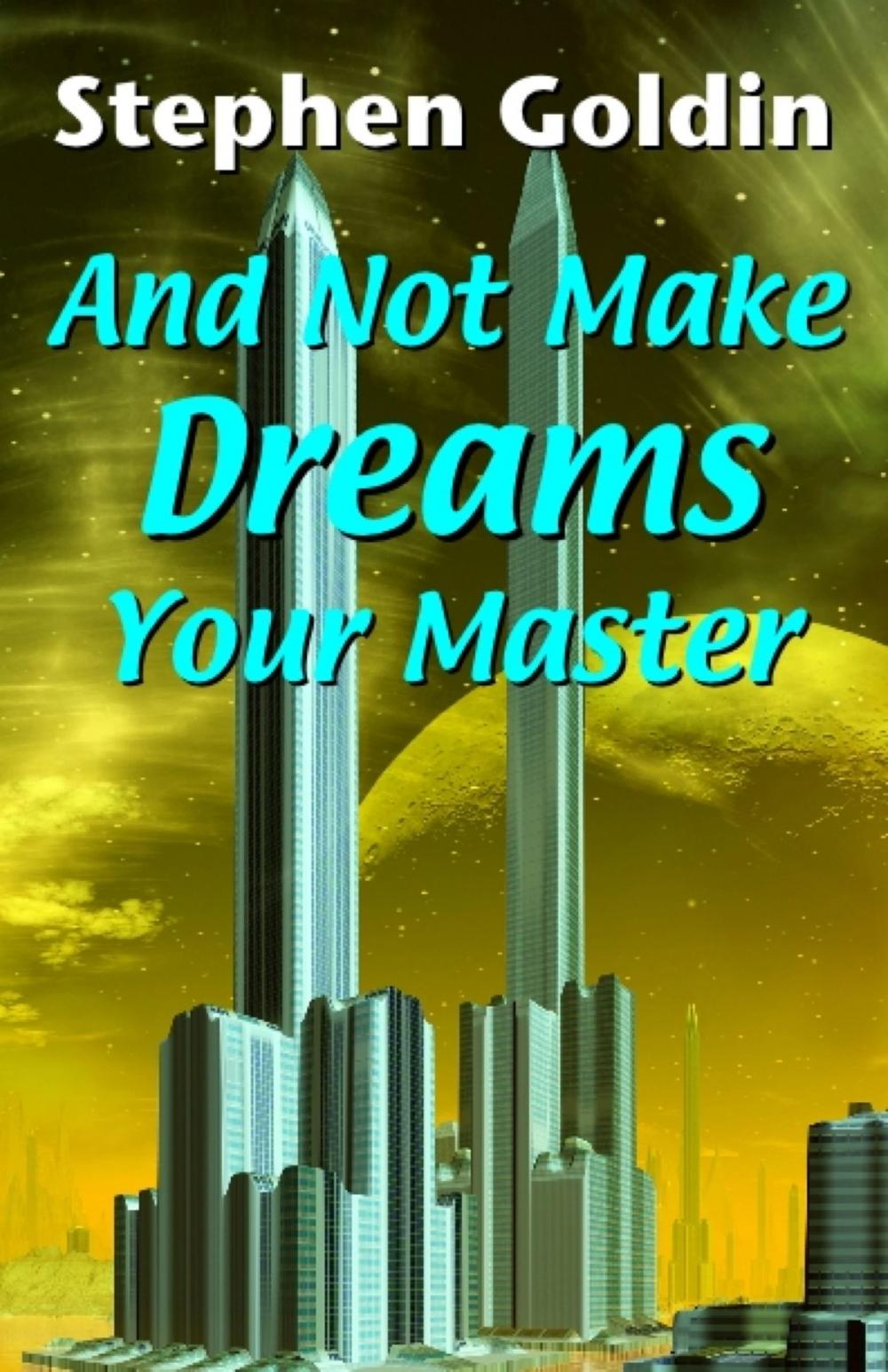 Big bigCover of And Not Make Dreams Your Master