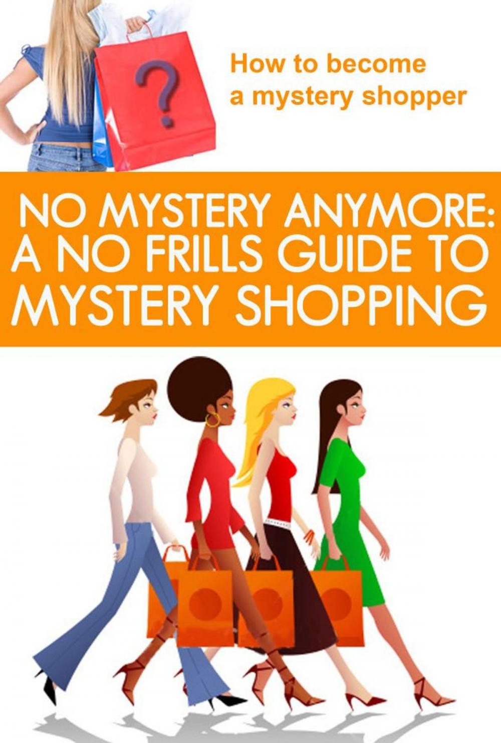 Big bigCover of No Mystery Anymore: A No Frills Guide to Mystery Shopping