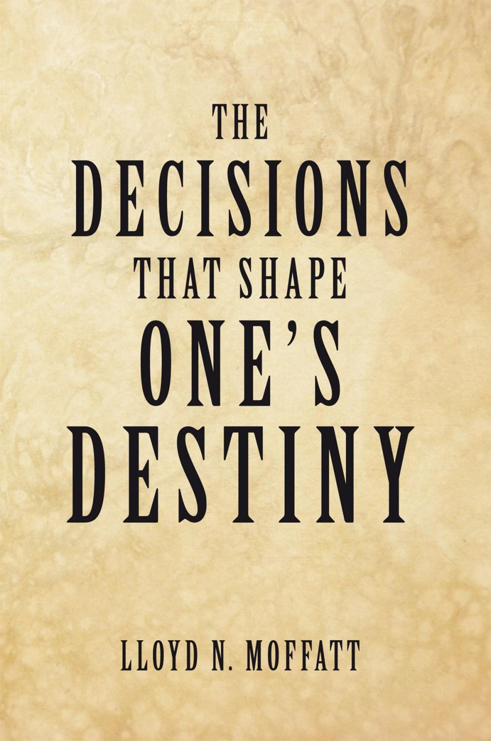 Big bigCover of The Decisions That Shape One's Destiny