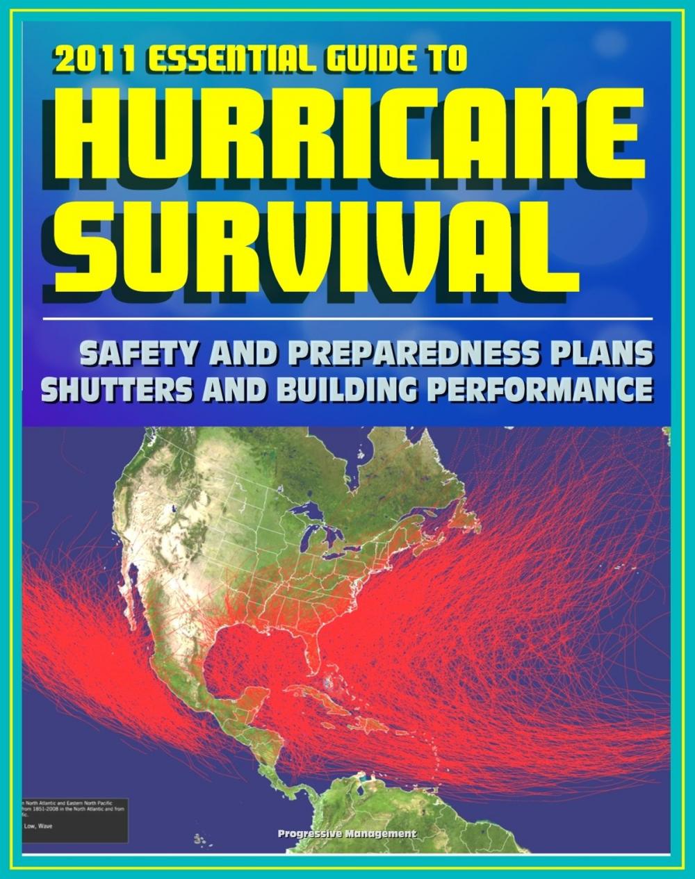 Big bigCover of 2011 Essential Guide to Hurricane Survival, Safety, and Preparedness: Practical Emergency Plans and Protective Measures, Plus Complete Information on Hurricanes and Tropical Storms