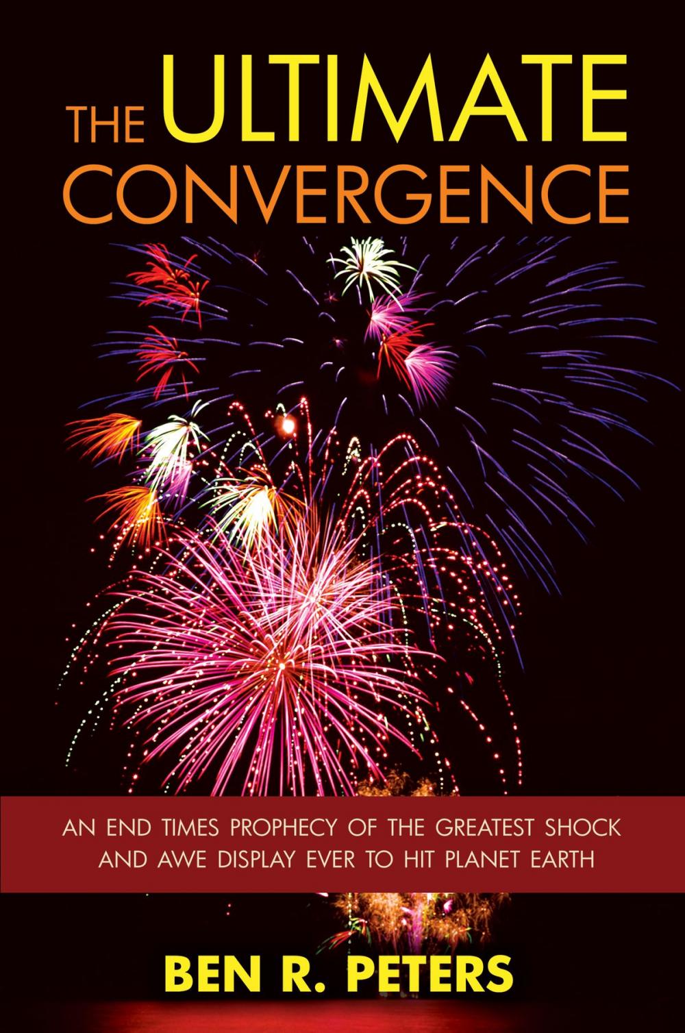 Big bigCover of The Ultimate Convergence: An End Times Prophecy of the Greatest Shock and Awe Display Ever to Hit Planet Earth