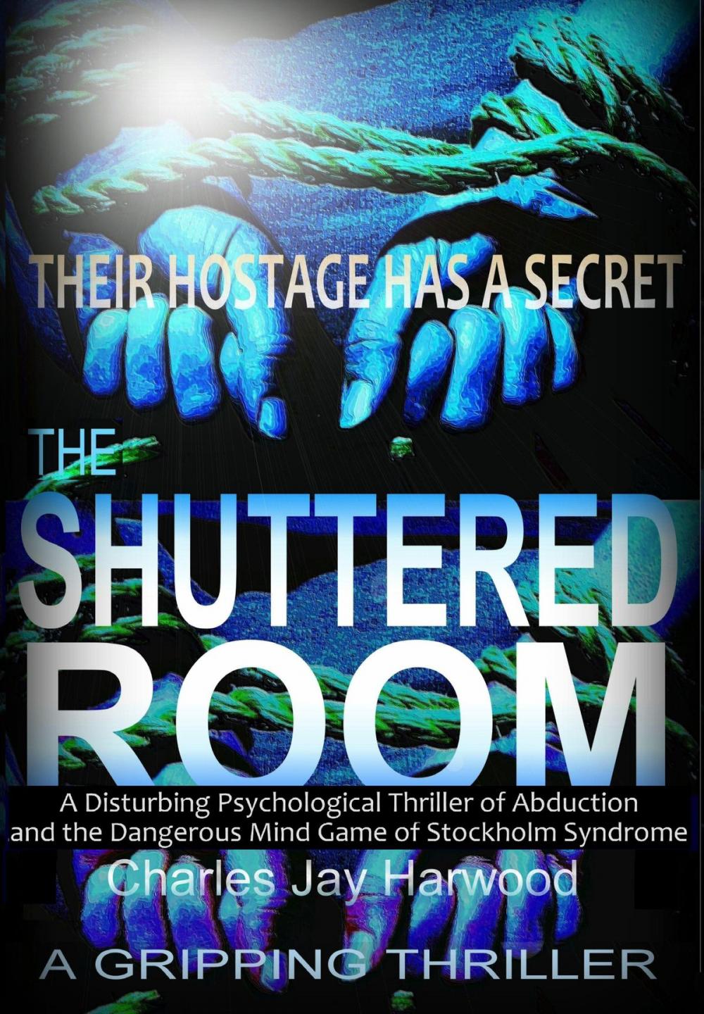 Big bigCover of The Shuttered Room: A Disturbing Psychological Thriller of Abduction and the Dangerous Mind Game of Stockholm Syndrome