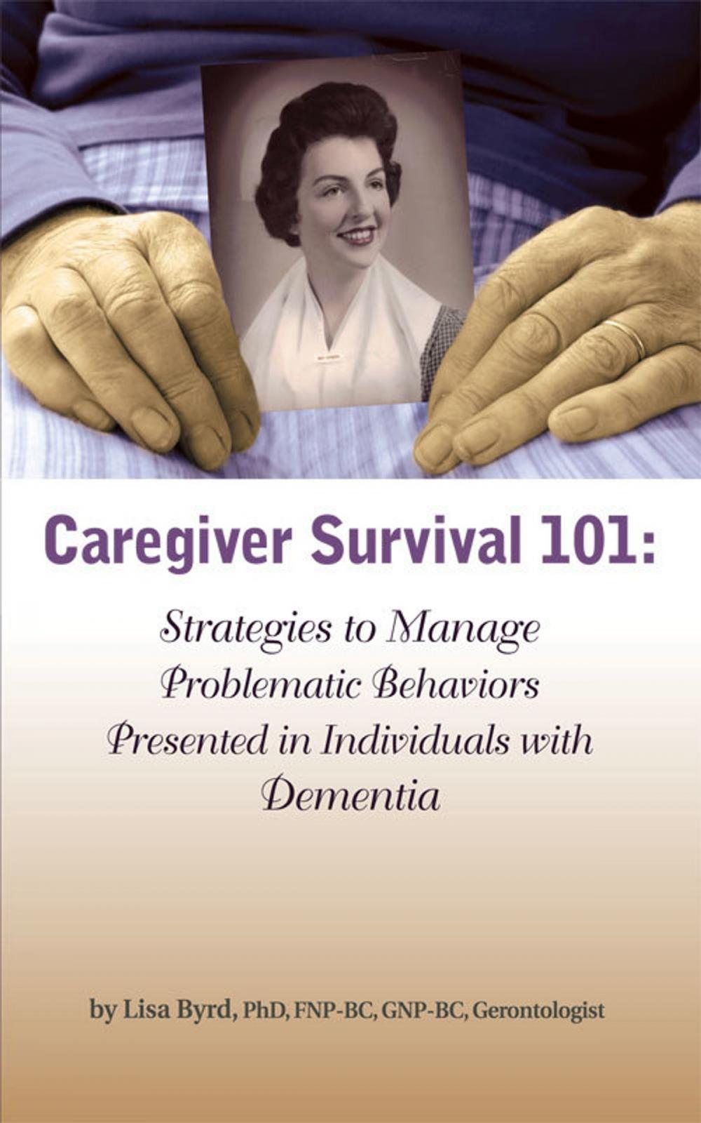 Big bigCover of Caregiver Survival 101: Strategies to Manage Problematic Behaviors Presented in Individuals with Dementia