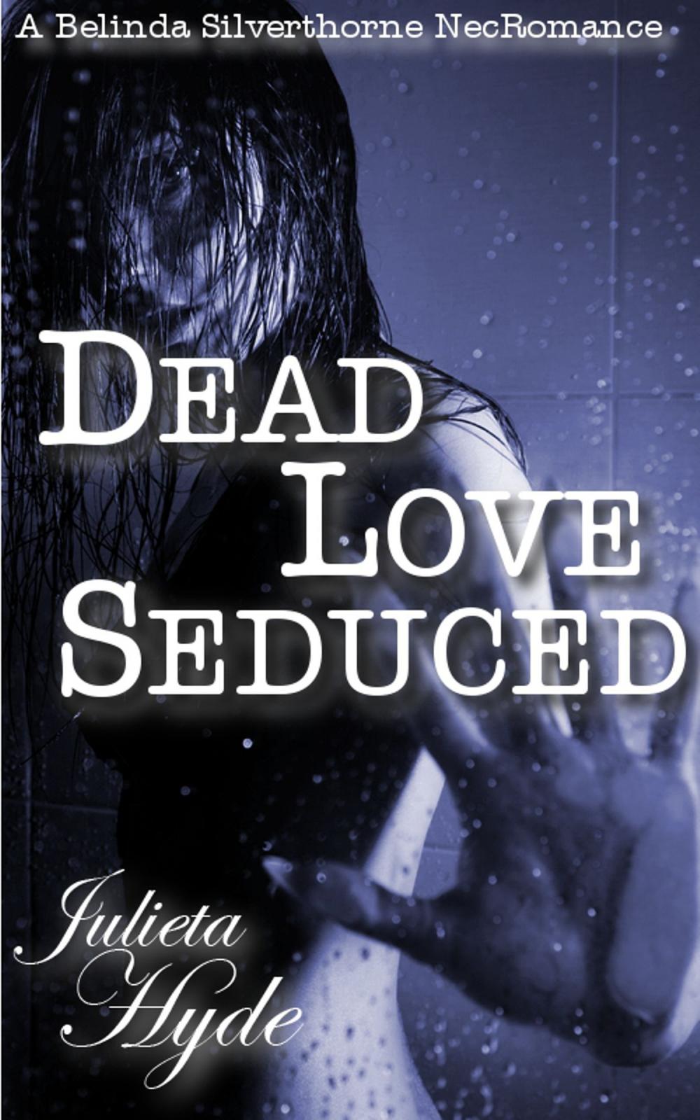 Big bigCover of Dead Love Seduced (A Belinda Silverthorne NecRomance Novella #2)