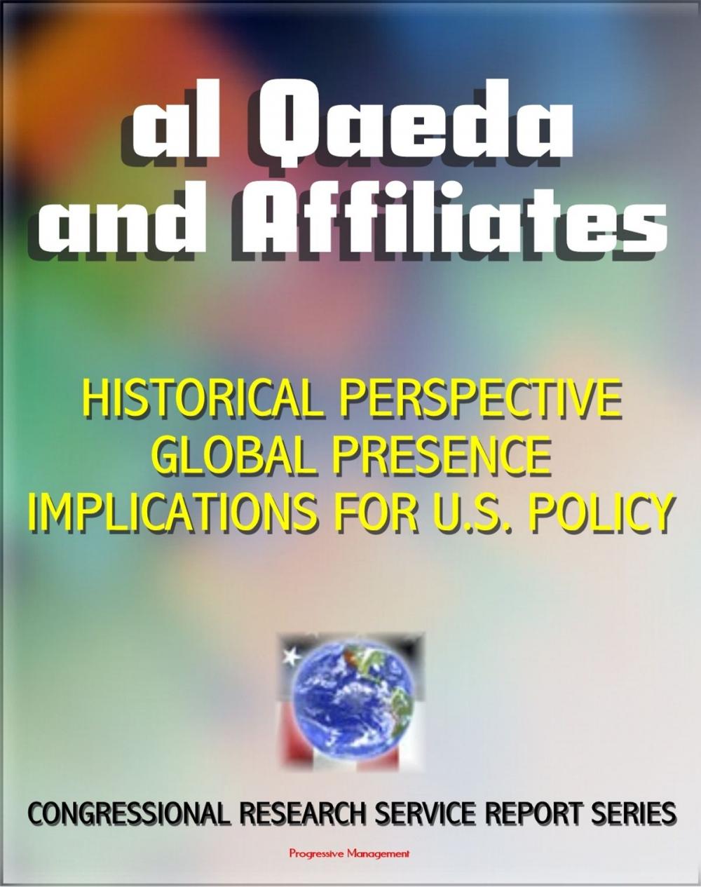 Big bigCover of 2011 Al Qaeda and Affiliates: Historical Perspective, Global Presence, and Implications for U.S. Policy - Congressional Research Service Report