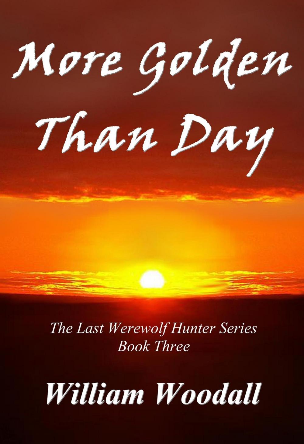 Big bigCover of More Golden Than Day: The Last Werewolf Hunter, Book 3