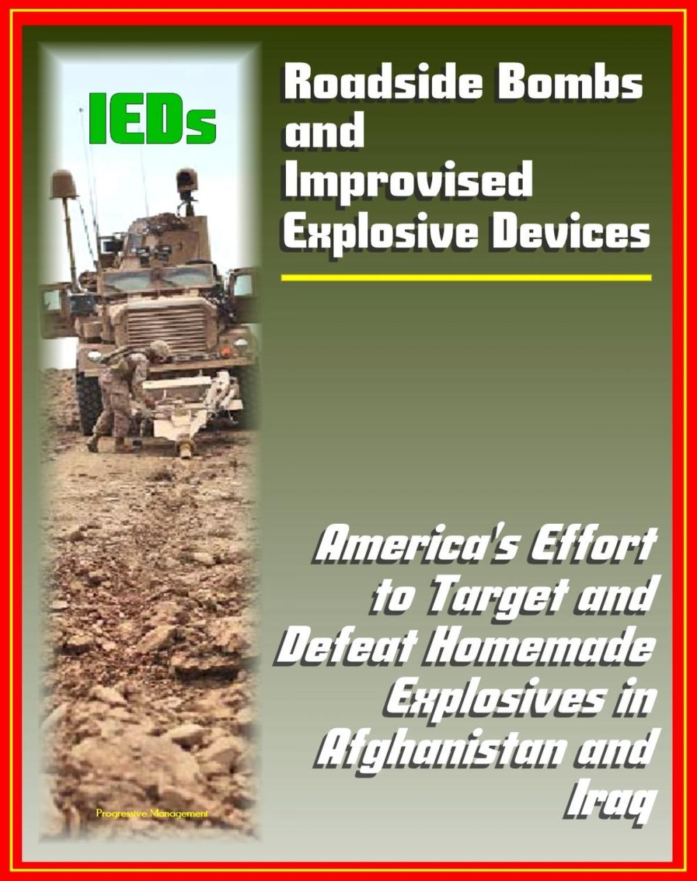 Big bigCover of Roadside Bombs and Improvised Explosive Devices (IEDs) - America's Effort to Target and Defeat Homemade Explosives in Afghanistan and Iraq - Electronics, Surveillance, Dogs, and More