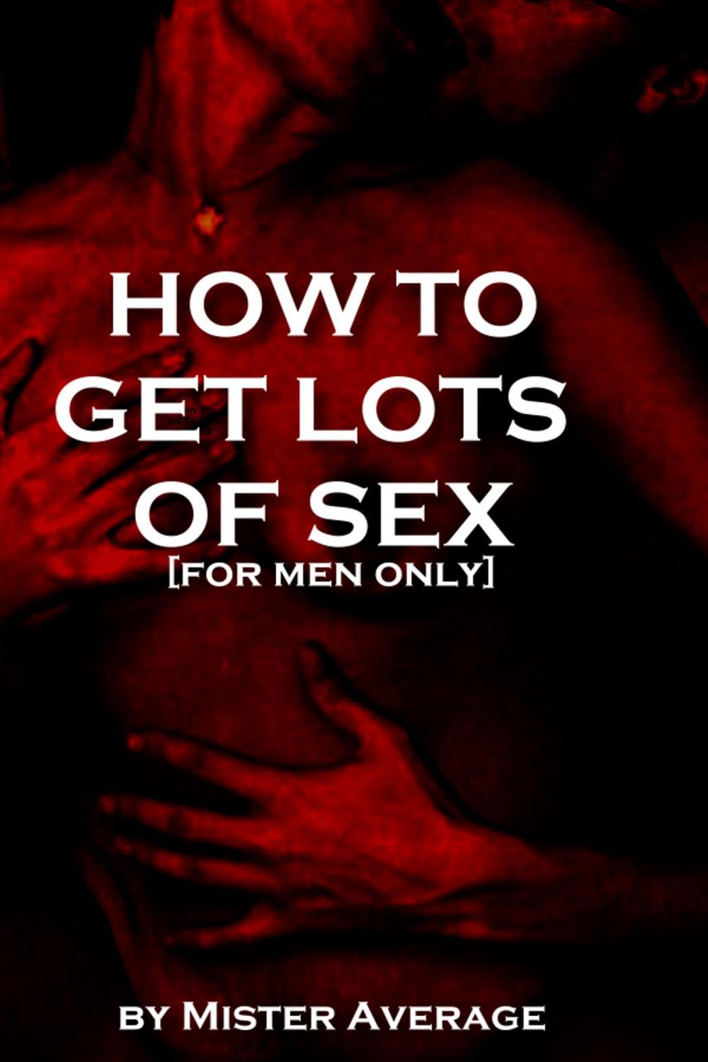 Big bigCover of How to Get Lots of Sex [for Men Only]