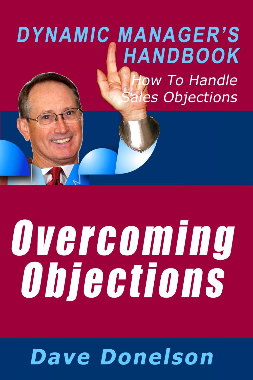 Big bigCover of Overcoming Objections: The Dynamic Manager’s Handbook On How To Handle Sales Objections