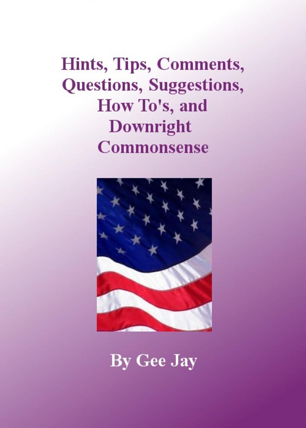 Big bigCover of Hints, Tips, Comments, Questions, Suggestions, How to’s, and Downright Commonsense