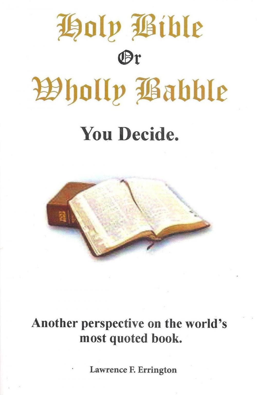 Big bigCover of Holy Bible or Wholly Babble? You decide.