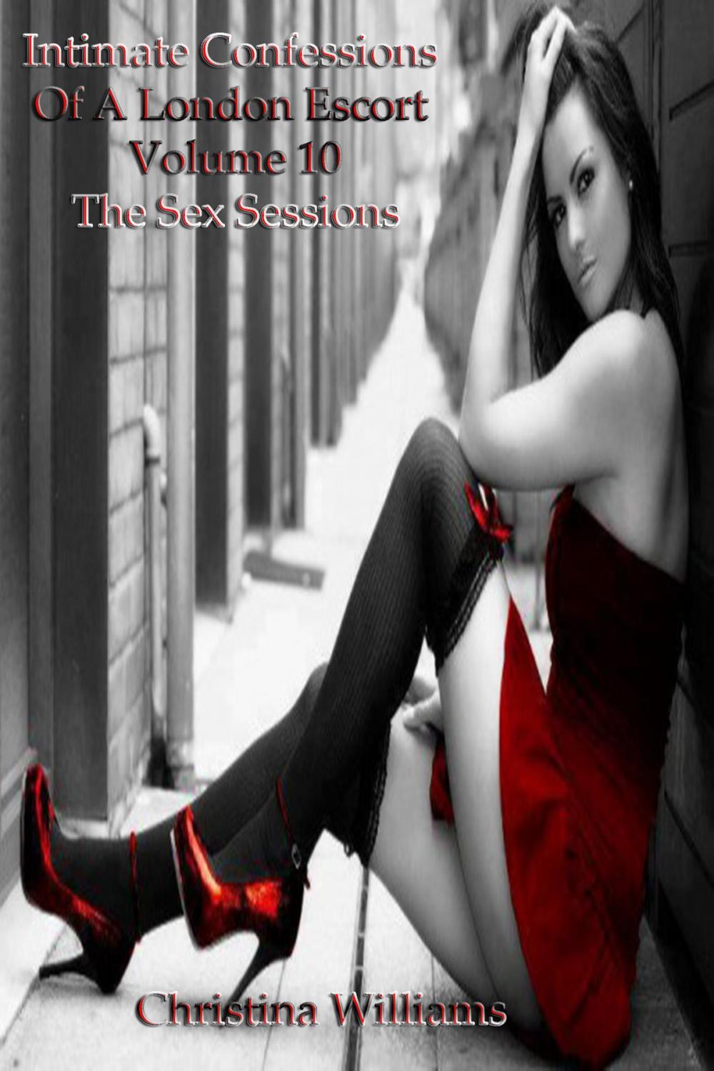 Big bigCover of Intimate Confessions Of A London Escort: Volume 10 - The Sex Sessions