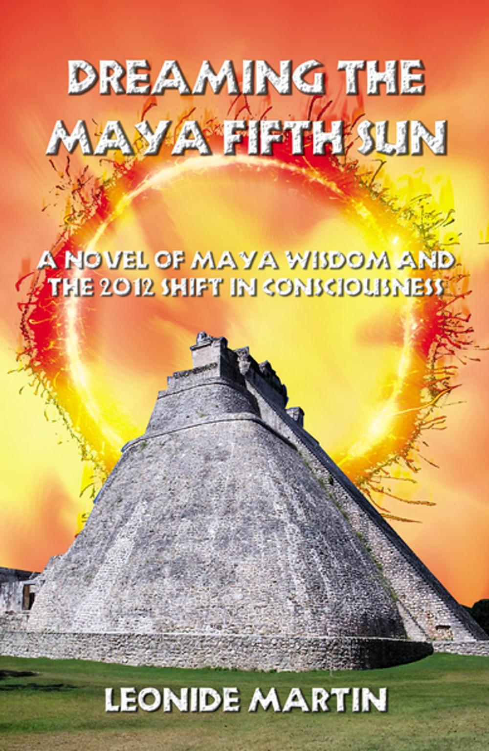 Big bigCover of Dreaming the Maya Fifth Sun: A novel of Maya Wisdom and the 2012 Shift in Consciousness