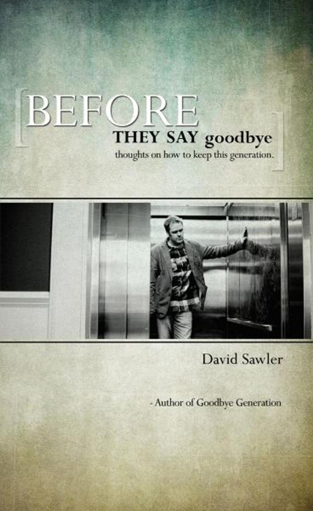 Big bigCover of Before They Say Goodbye: Thoughts on How to Keep This Generation