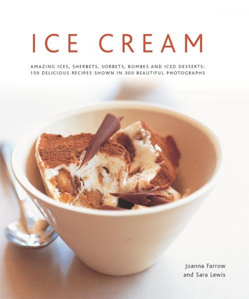 Big bigCover of Ice Cream: Amazing Ices, Sherbets, Sorbets, Bombes and Iced Desserts: 150 Delicious Recipes Shown in 200 Beautiful Photographs