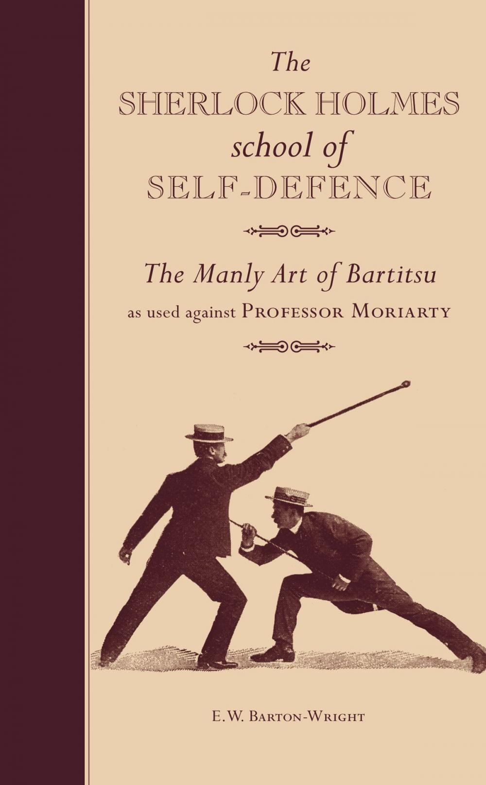 Big bigCover of The Sherlock Holmes school of Self-Defence: The Manly Art of Bartitsu as used against Professor Moriarty