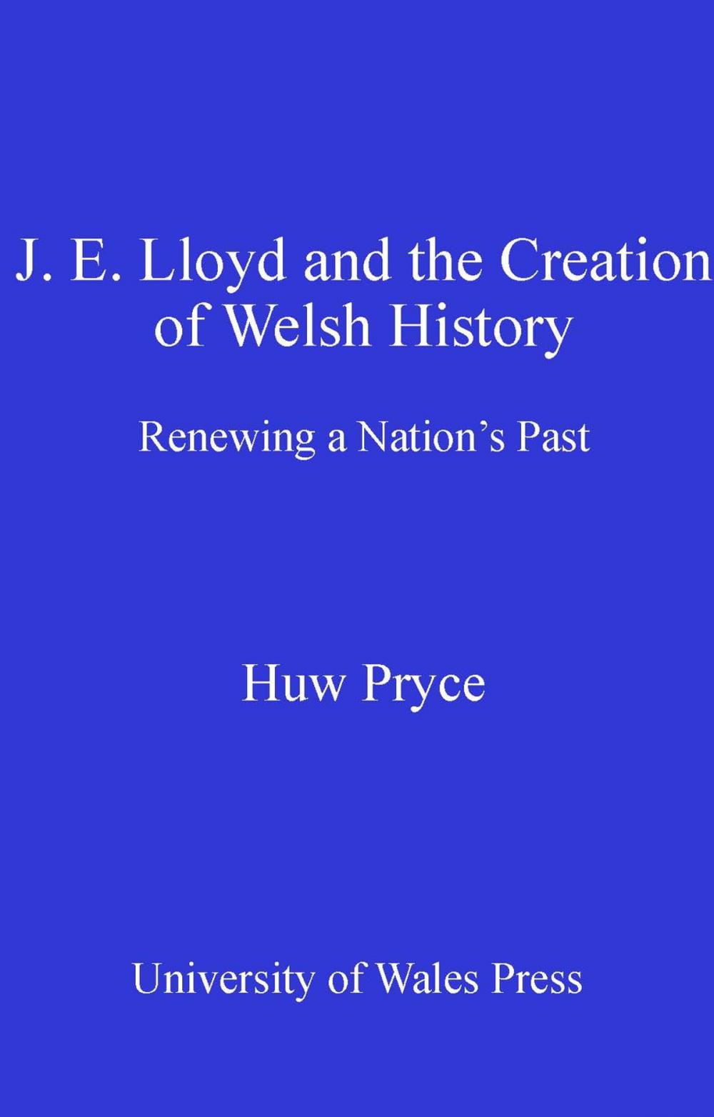 Big bigCover of J. E. Lloyd and the Creation of Welsh History