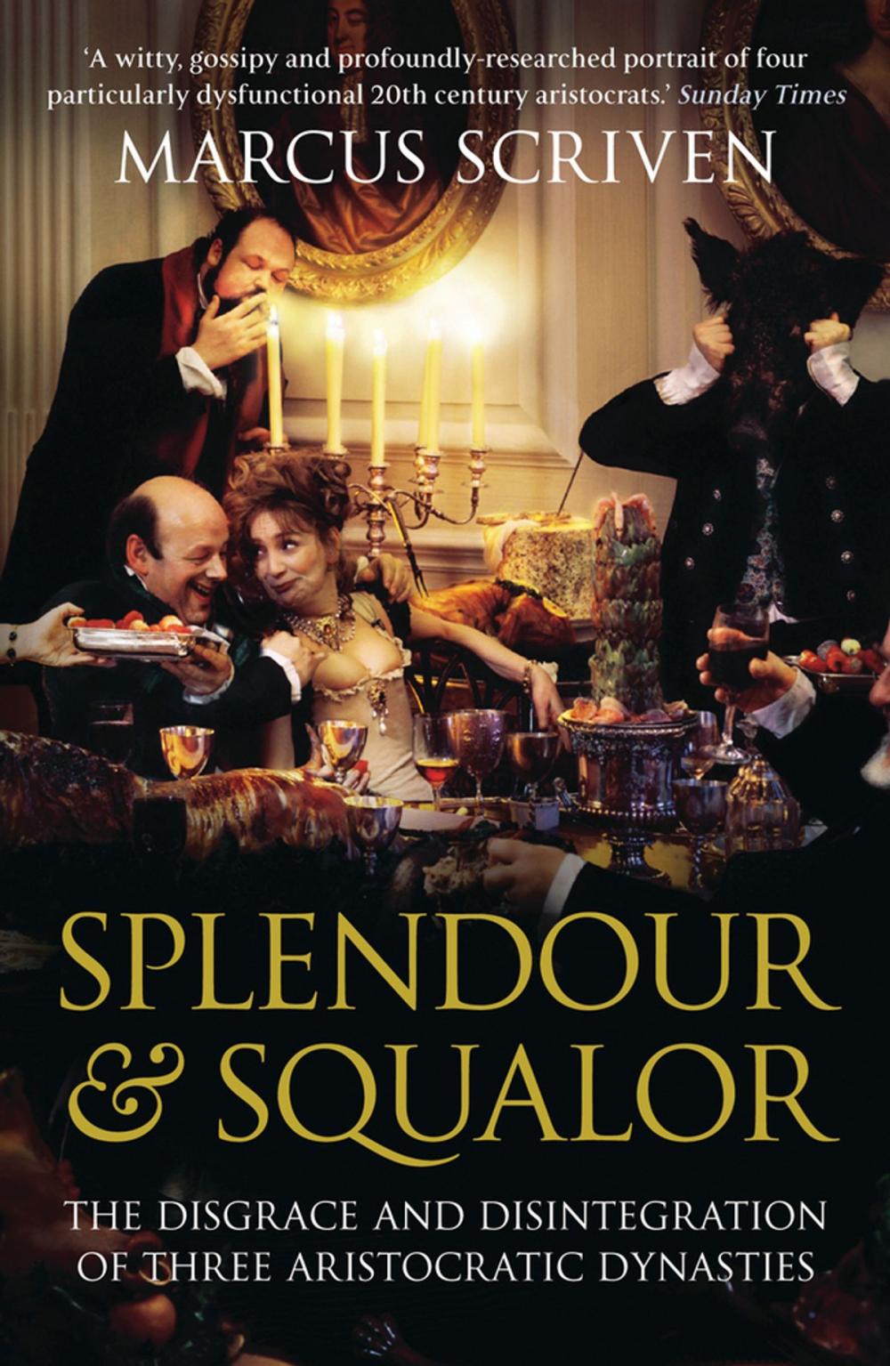 Big bigCover of Splendour & Squalor: The Disgrace and Disintegration of Three Aristocratic Dynasties