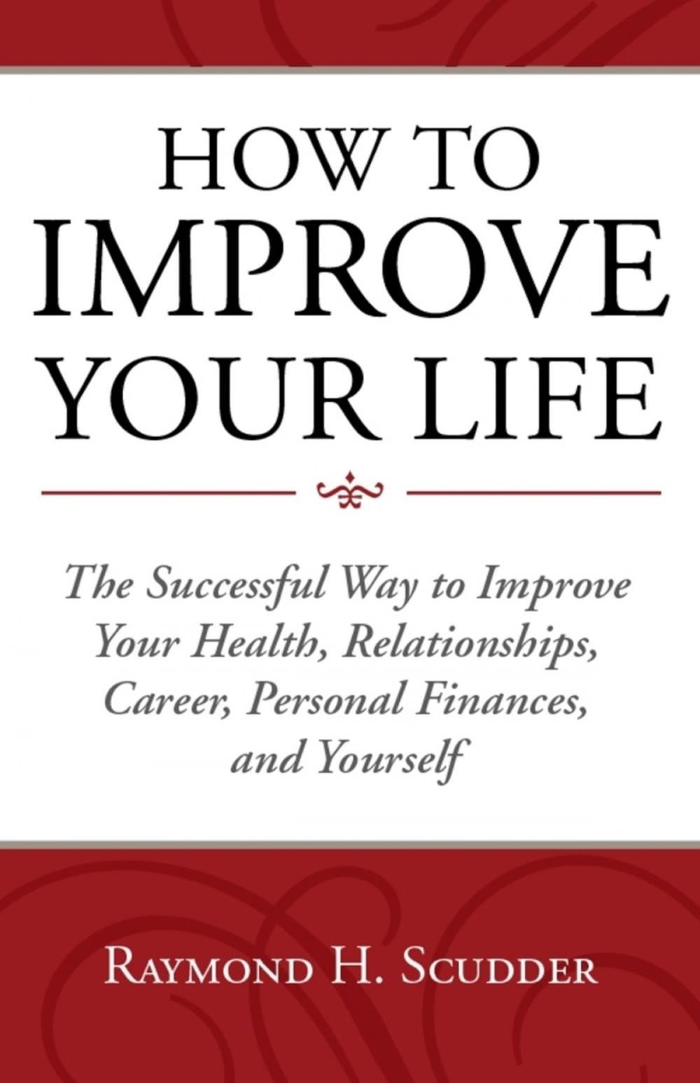 Big bigCover of HOW TO IMPROVE YOUR LIFE The Successful Way to Improve Your Health, Relationships, Career, Personal Finances, and Yourself