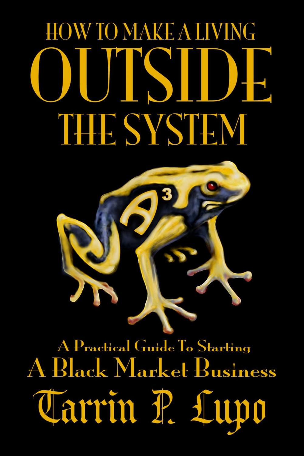 Big bigCover of How To Make a Living Outside the System: Business and Economics Freedom and Liberty