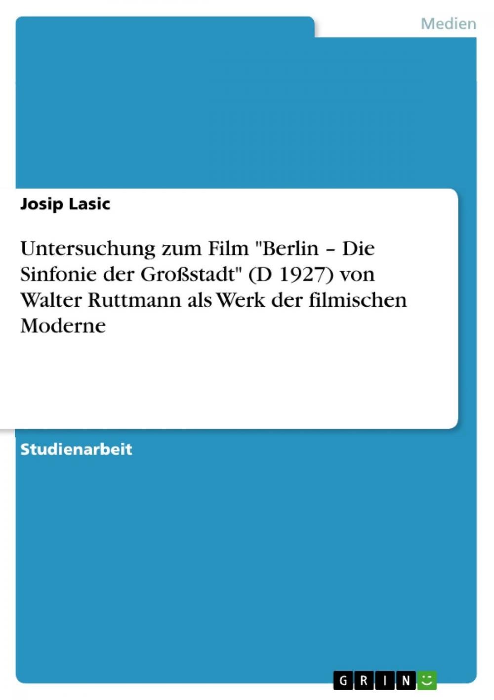 Big bigCover of Untersuchung zum Film 'Berlin - Die Sinfonie der Großstadt' (D 1927) von Walter Ruttmann als Werk der filmischen Moderne