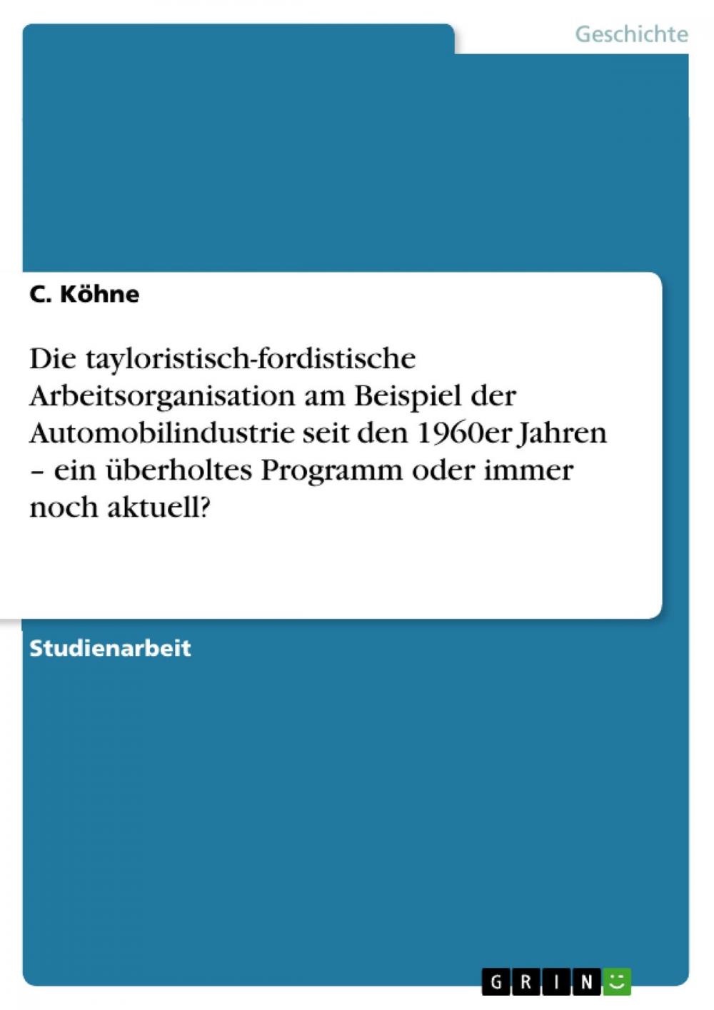 Big bigCover of Die tayloristisch-fordistische Arbeitsorganisation am Beispiel der Automobilindustrie seit den 1960er Jahren - ein überholtes Programm oder immer noch aktuell?