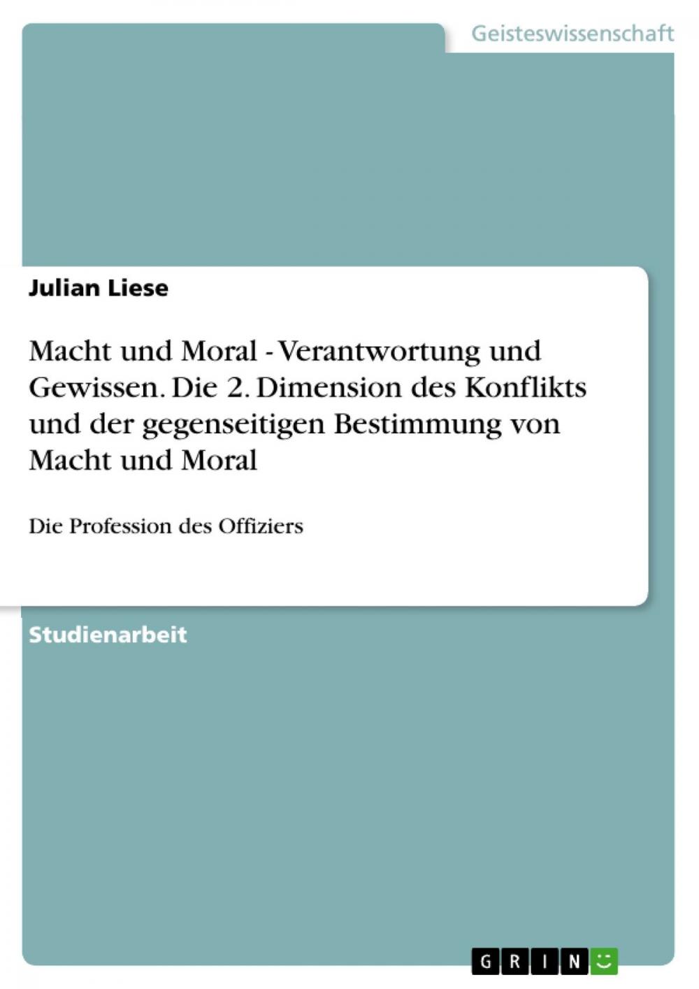 Big bigCover of Macht und Moral - Verantwortung und Gewissen. Die 2. Dimension des Konflikts und der gegenseitigen Bestimmung von Macht und Moral