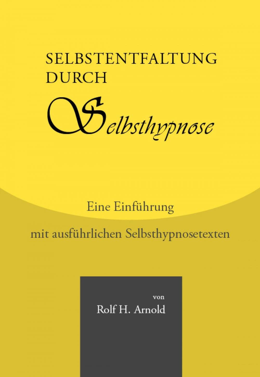 Big bigCover of Selbstentfaltung durch Selbsthypnose - Eine Einführung mit ausführlichen Selbsthypnosetexten