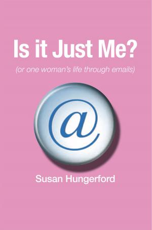 Cover of the book Is It Just Me? (Or One Woman's Life Through Emails) by Gene Olsen
