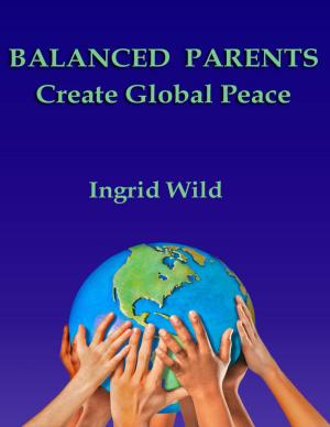 Cover of BALANCED PARENTS Create Global Peace