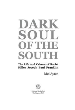 Cover of the book Dark Soul of the South: The Life and Crimes of Racist Killer Joseph Paul Franklin by Tracy Crow