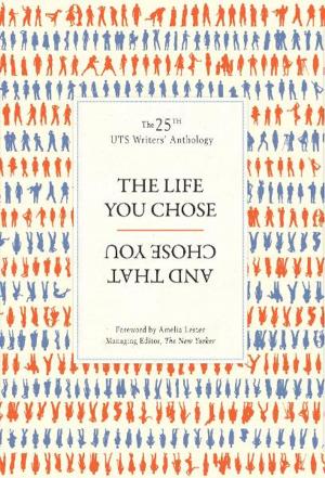Book cover of The Life You Chose and That Chose You: UTS Writers Anthology