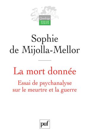 Cover of the book La mort donnée. Essai de psychanalyse sur le meurtre et la guerre by Jacques André
