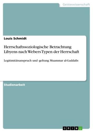 Cover of the book Herrschaftssoziologische Betrachtung Libyens nach Webers Typen der Herrschaft by Assuntina Kampmann