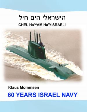 Cover of the book 60 YEARS ISRAEL NAVY by Jürgen Hogeforster, Kamilia Keinke