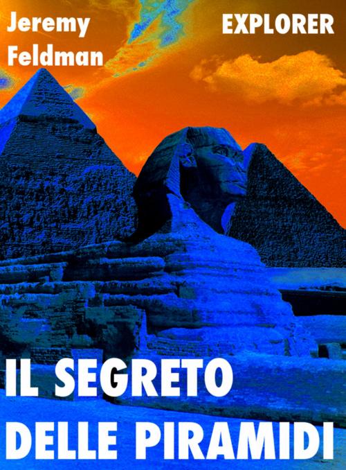 Cover of the book Il segreto delle Piramidi by Jeremy Feldman, LA CASE