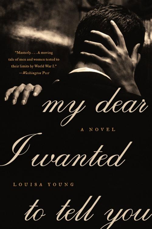 Cover of the book My Dear I Wanted to Tell You by Louisa Young, HarperCollins e-books