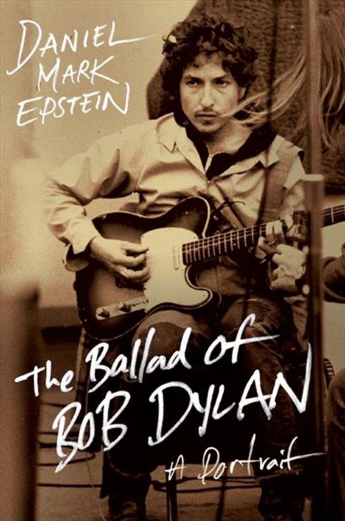 Cover of the book The Ballad of Bob Dylan by Daniel Mark Epstein, HarperCollins e-books