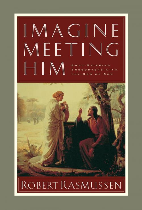 Cover of the book Imagine Meeting Him by Robert Rasmussen, The Crown Publishing Group