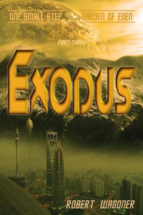 Cover of the book Exodus (One Small Step out of the Garden of Eden,#3) by Robert Wagoner, Robert Wagoner