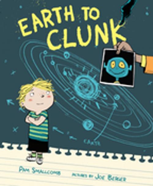 Cover of the book Earth to Clunk by Pam Smallcomb, Penguin Young Readers Group