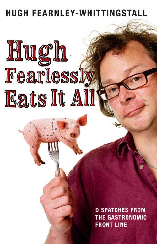 Cover of the book Hugh Fearlessly Eats It All by Hugh Fearnley-Whittingstall, Bloomsbury Publishing