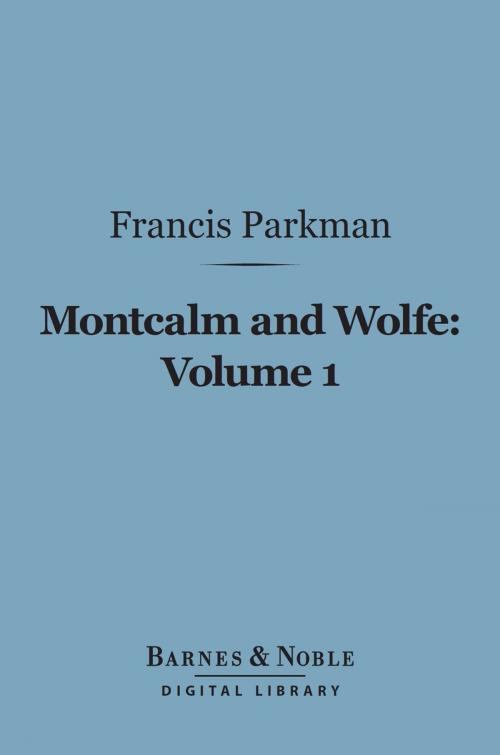 Cover of the book Montcalm and Wolfe, Volume 1 (Barnes & Noble Digital Library) by Francis Parkman, Barnes & Noble